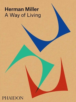 Herman Miller, a Way of Living: A Way of Living by Auscherman, Amy