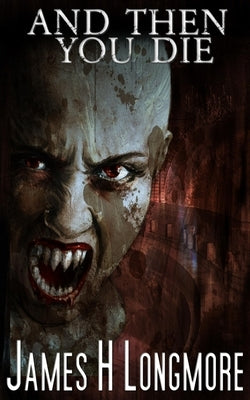 And Then You Die by Longmore, James H.