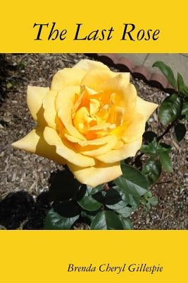 The Last Rose by Gillespie, Brenda Cheryl