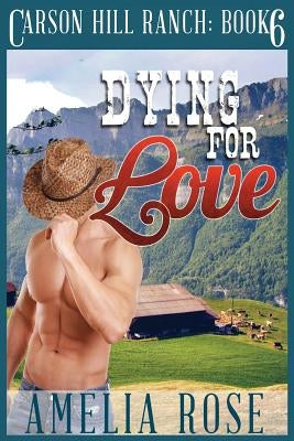 Dying for Love: Contemporary Cowboy Romance by Rose, Amelia
