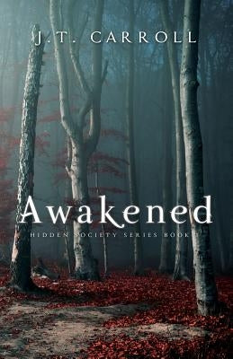 Awakened: A Hidden Society Series by Carroll, J. T.