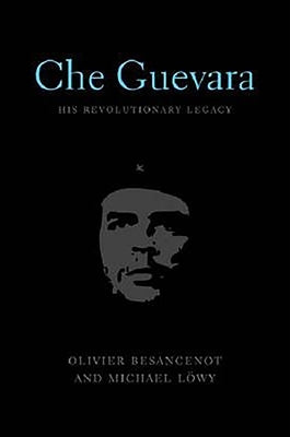 Che Guevara: His Revolutionary Legacy by Besancenot, Oliver