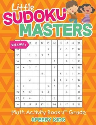 Little Sudoku Masters - Math Activity Book 4th Grade - Volume 1 by Speedy Kids