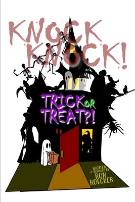 Knock, Knock! Trick or Treat?!: A Haunting Fable-within-Fable for the Costume Enabled of Gluttonous Fools and Ghastly Ghouls by Roecker, Ron