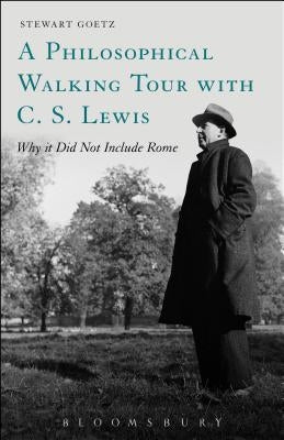 A Philosophical Walking Tour with C. S. Lewis: Why It Did Not Include Rome by Goetz, Stewart