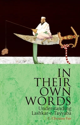 In Their Own Words: Understanding Lashkar-E-Tayyaba by Fair, C. Christine