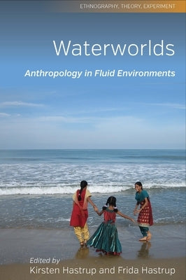 Waterworlds: Anthropology in Fluid Environments by Hastrup, Kirsten