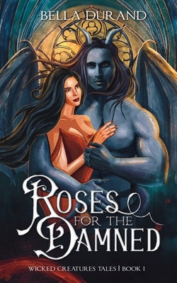 Roses for the Damned: A Dark Hunchback of Notre-Dame Retelling by Durand, Bella