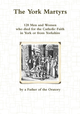 The York Martyrs by Of the Oratory, A. Father