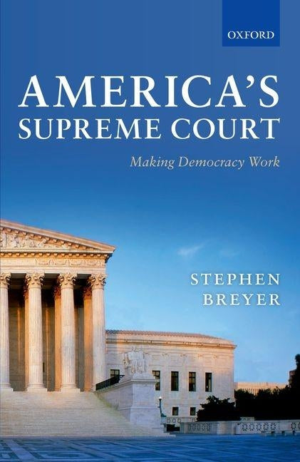 America's Supreme Court: Making Democracy Work by Breyer, Stephen G.