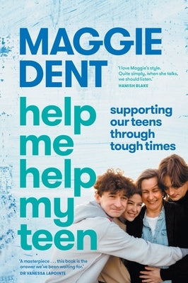 Help Me Help My Teen: supporting our teens through tough times by Dent, Maggie