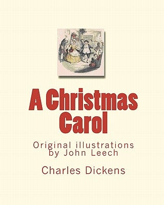 A Christmas Carol: Original illustrations by John Leech by Dickens, Charles