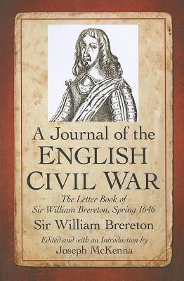 A Journal of the English Civil War: The Letter Book of Sir William Brereton, Spring 1646 by Brereton, Sir William