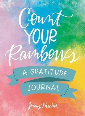 Count Your Rainbows: A Gratitude Journal by Mecher, Jenny