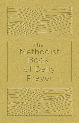 The Methodist Book of Daily Prayer, Deluxe Edition by Miofsky, Matt