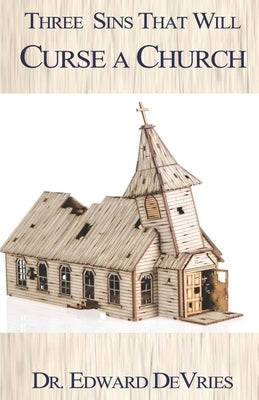 Three Sins That Will Curse a Church by DeVries, Edward