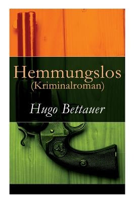 Hemmungslos (Kriminalroman) - Vollständige Ausgabe by Bettauer, Hugo