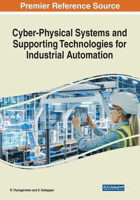 Cyber-Physical Systems and Supporting Technologies for Industrial Automation by Thanigaivelan, R.