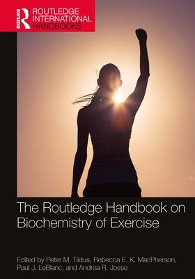 The Routledge Handbook on Biochemistry of Exercise by Tiidus, Peter M.