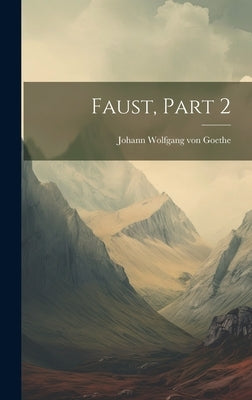 Faust, Part 2 by Johann Wolfgang Von Goethe
