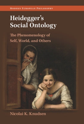 Heidegger's Social Ontology: The Phenomenology of Self, World, and Others by Knudsen, Nicolai K.