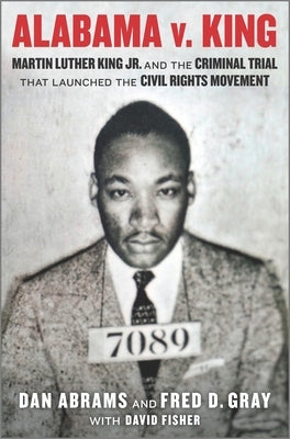 Alabama V. King: Martin Luther King Jr. and the Criminal Trial That Launched the Civil Rights Movement by Fisher, David