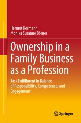 Ownership in a Family Business as a Profession: Task Fulfillment in Balance of Responsibility, Competence, and Engagement by Kormann, Hermut