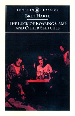The Luck of Roaring Camp and Other Writings by Harte, Bret