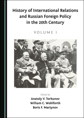 History of International Relations and Russian Foreign Policy in the 20th Century (Volume I) by Torkunov, Anatoly V.