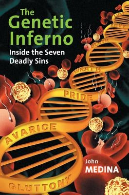 The Genetic Inferno: Inside the Seven Deadly Sins by Medina, John J.