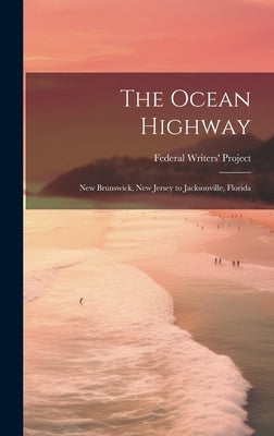 The Ocean Highway: New Brunswick, New Jersey to Jacksonville, Florida by Federal Writers' Project