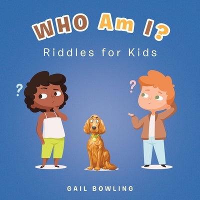 Who Am I?: Riddles for Kids by Bowling, Gail