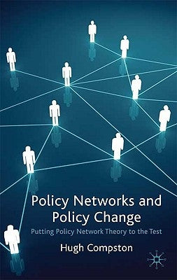 Policy Networks and Policy Change: Putting Policy Network Theory to the Test by Compston, H.