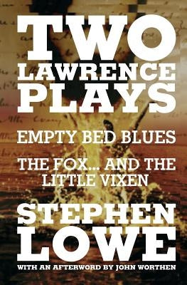 Two Lawrence Plays: Empty Bed Blues and The Fox... and the Little Vixen by Worthen, John
