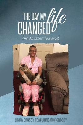 The Day My Life Changed: (An Accident Survivor) by Crosby, Linda