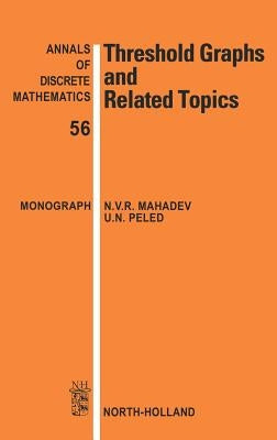 Threshold Graphs and Related Topics: Volume 56 by Mahadev, N. V. R.