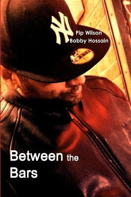 Between the Bars by Bobby Hossain, Pip Wilson