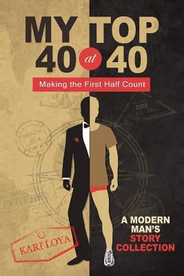 My Top 40 at 40: Making the First Half Count by Loya, Kari