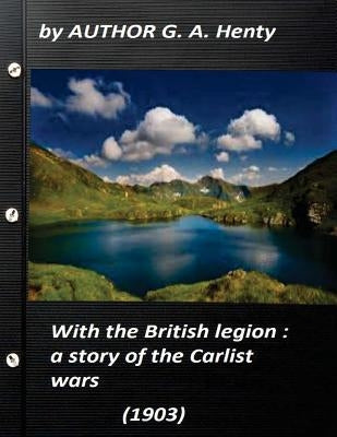 With the British legion: a story of the Carlist wars (1903) by G. A. Henty (Ill by Henty, G. a.