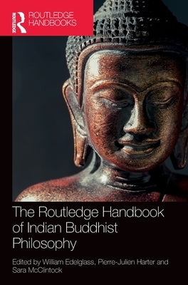 The Routledge Handbook of Indian Buddhist Philosophy by Edelglass, William