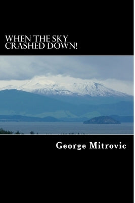When the Sky Crashed Down! by Mitrovic, George