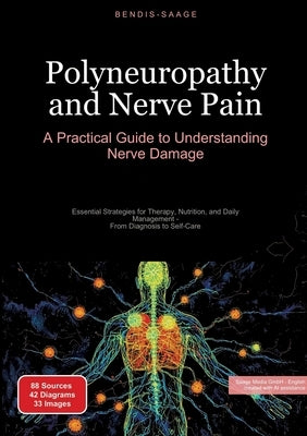 Polyneuropathy and Nerve Pain: A Practical Guide to Understanding Nerve Damage: Essential Strategies for Therapy, Nutrition, and Daily Management - Fr by Saage -. English, Bendis A. I.