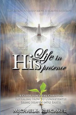 Life in His Presence by Ruegamer, Michael L.