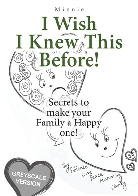 I wish I knew this before! (Grayscale): Secrets to make your Family a Happy One! by Minnie