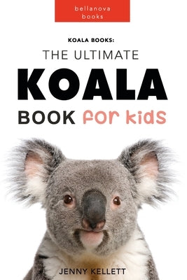 Koala Books: The Ultimate Koala Book for Kids by Kellett, Jenny