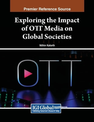 Exploring the Impact of OTT Media on Global Societies by Kalorth, Nithin