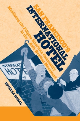 San Francisco's International Hotel: Mobilizing the Filipino American Community in the Anti-Eviction Movement by Habal, Estella