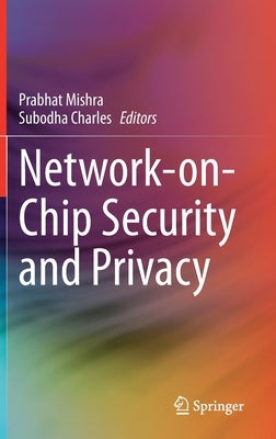 Network-On-Chip Security and Privacy by Mishra, Prabhat