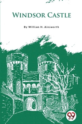 Windsor Castle by Ainsworth, William H.