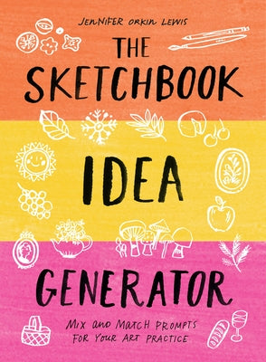 The Sketchbook Idea Generator (Mix-And-Match Flip Book): Mix and Match Prompts for Your Art Practice by Lewis, Jennifer Orkin